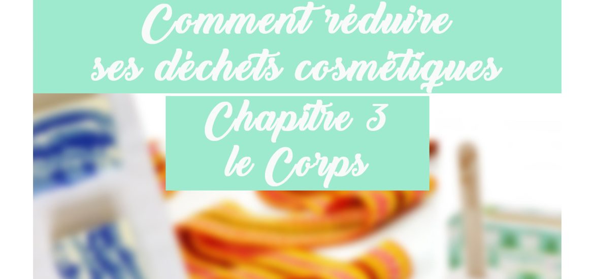 bandeau chapitre 3 réduisons nos déchets cosmétiques le corps